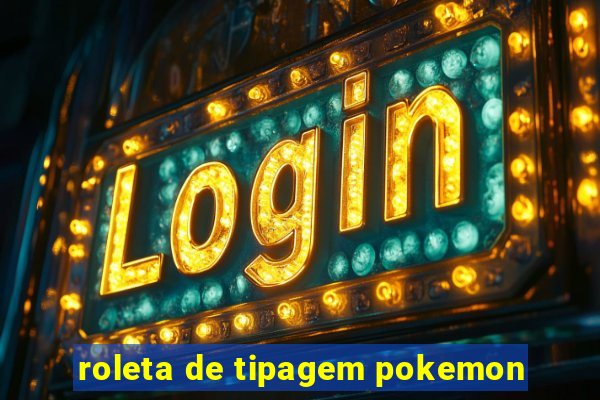 roleta de tipagem pokemon